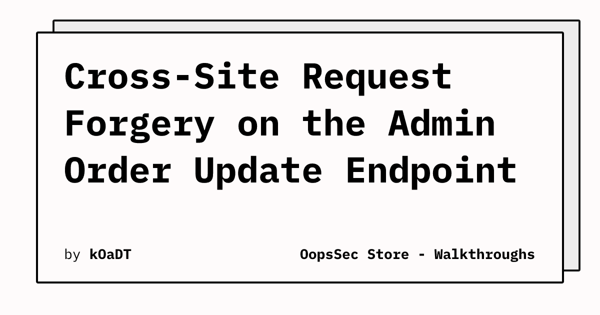 CSRF Vulnerability in Admin Order Update Endpoint Allows Unauthorized Status Manipulation