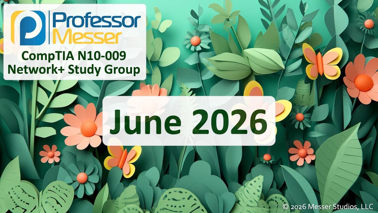 June 2026 Professor Messer N10-009 Network+ Study Group Session Overview