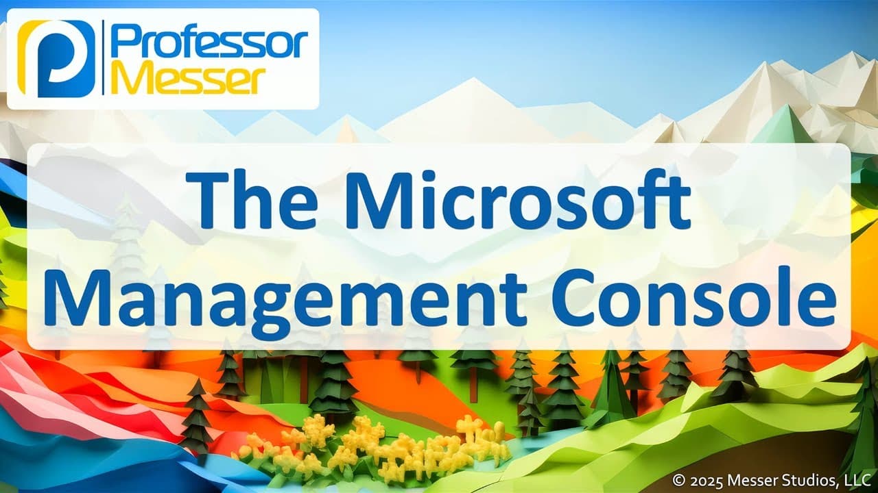 New Video from @professormesser Explores Microsoft Management Console
