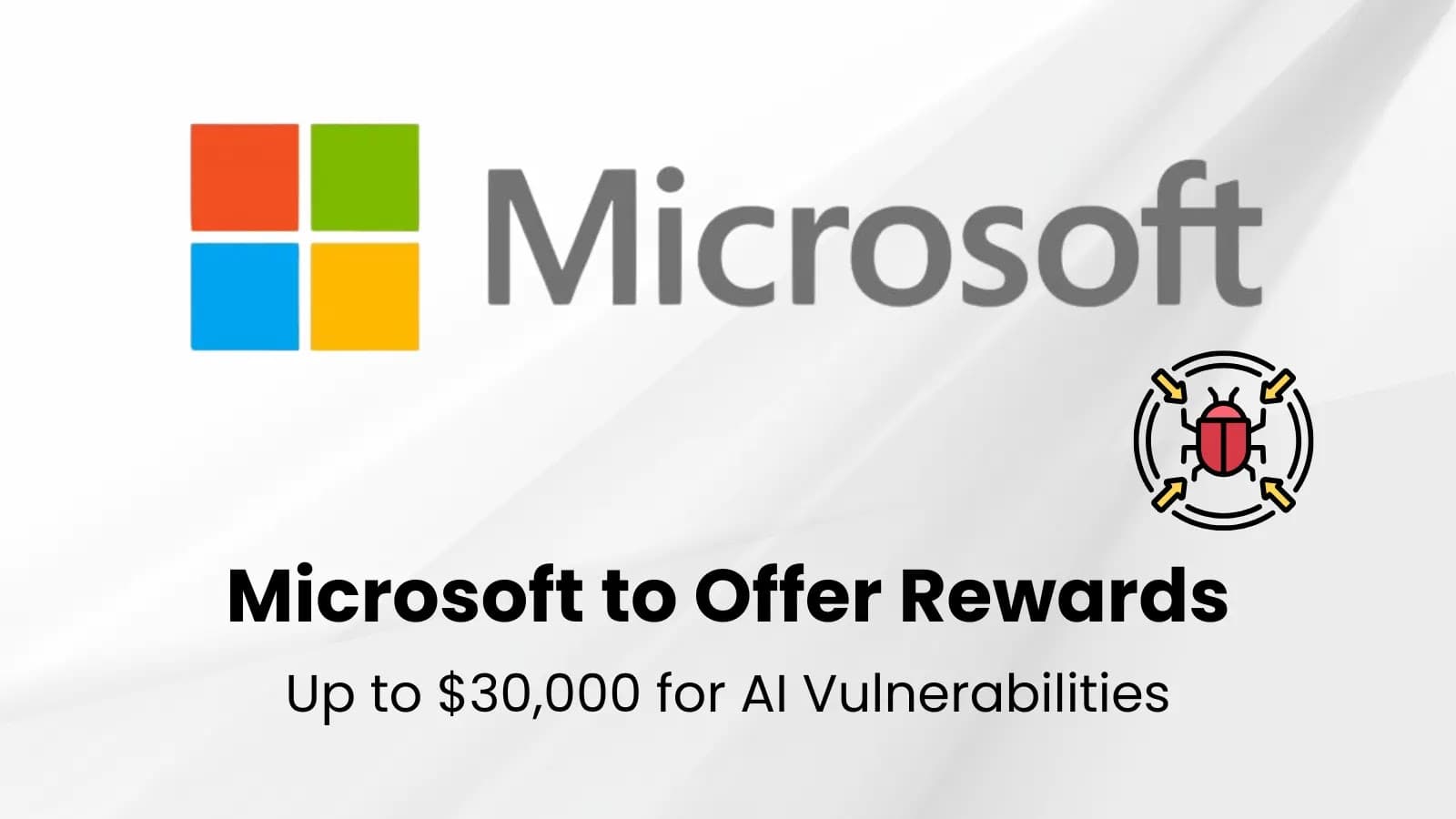 Microsoft Offers Up to $30,000 Reward for AI System Vulnerabilities