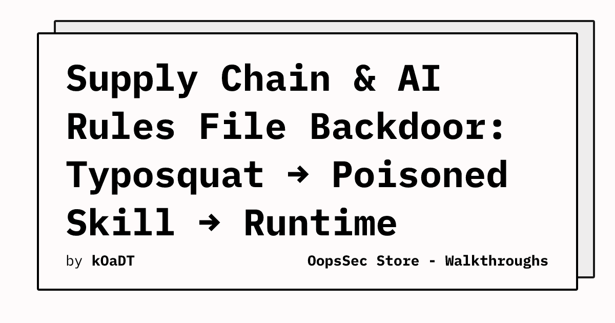 Supply Chain & AI Rules File Backdoor: Typosquat → Poisoned Skill → Runtime Backdoor