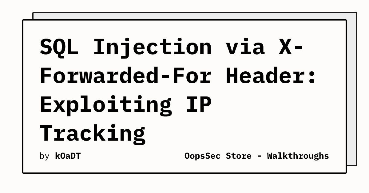 SQL Injection Vulnerability in OopsSec Store via X-Forwarded-For Header