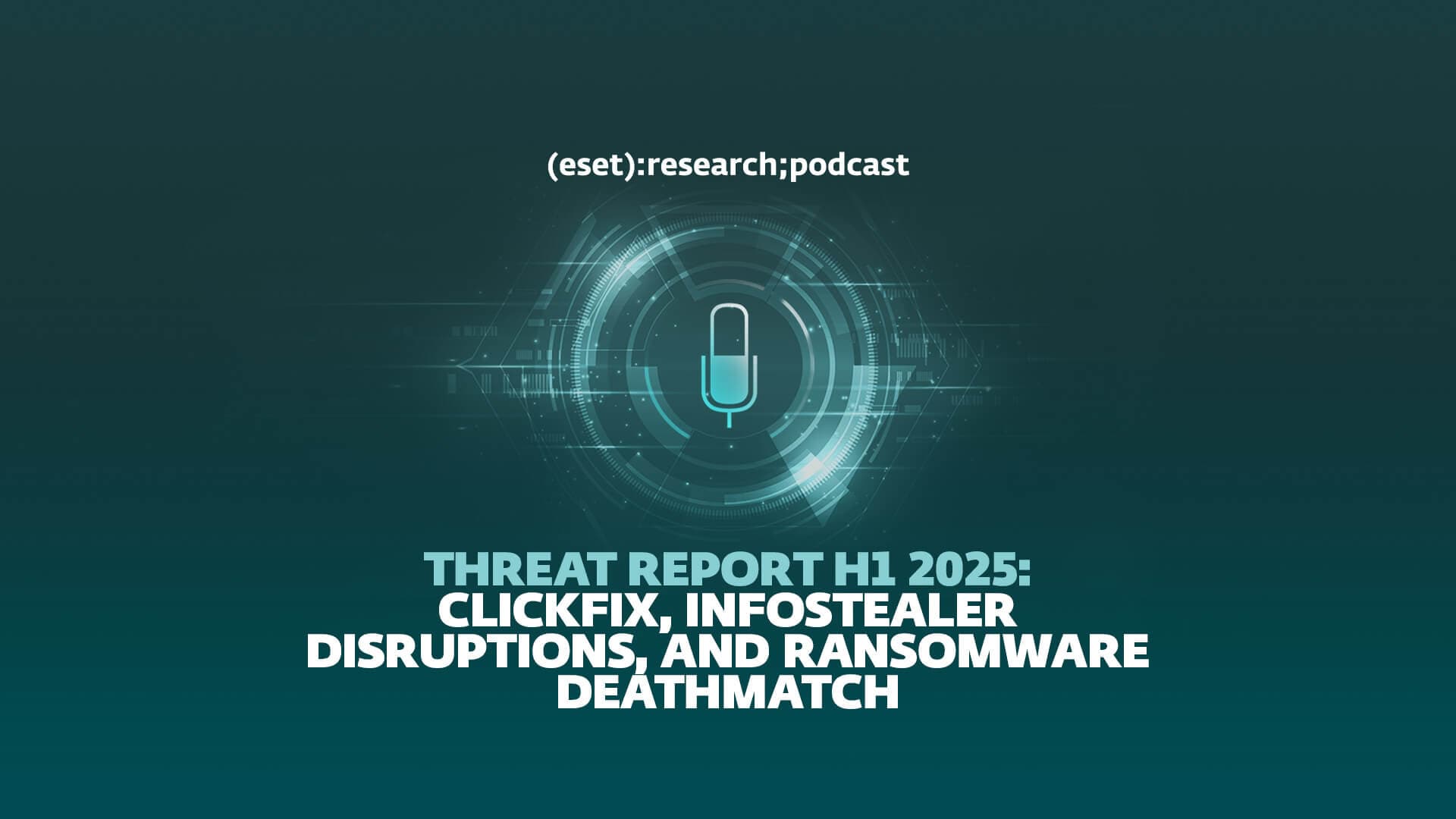 ESET Threat Report H1 2025: ClickFix, Ransomware Power Struggles, and Infostealer Crackdowns